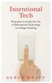 Intentional Tech: Principles to Guide the Use of Educational Technology in College Teaching