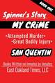 Spinner's Story: My Crime - Attempted Murder / Great Bodily Injury