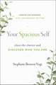 Your Spacious Self: Clear the Clutter and Discover Who You Are (Updated and Expanded 10th Anniversary Edition)