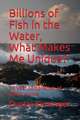 Billions of Fish in the Water, What Makes Me Unique?: 20 Year Compilation of Poetic Works