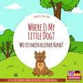 Where Is My Little Dog? - Wo ist mein kleiner Hund?: English German Bilingual Children's picture Book