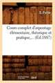 Cours Complet D'Arpentage Elementaire, Theorique Et Pratique, ... (Ed.1887): Essai D'Une Description Physique Du Monde. I. Traduit (Ed.1855-1859)