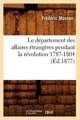 Le Departement Des Affaires Etrangeres Pendant La Revolution 1787-1804 (Ed.1877)