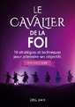 Le Cavalier de la Foi (version femme): 10 stratégies et techniques pour atteindre ses objectifs