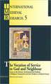 The Vocation of Service to God and Neighbour: Essays on the Interests, Involvements and Problems of Religious Communities and Their Members in Medieva