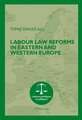 Labour Law Reforms in Eastern and Western Europe