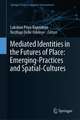 Mediated Identities in the Futures of Place: Emerging Practices and Spatial Cultures