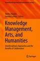 Knowledge Management, Arts, and Humanities: Interdisciplinary Approaches and the Benefits of Collaboration