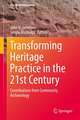 Transforming Heritage Practice in the 21st Century: Contributions from Community Archaeology