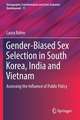 Gender-Biased Sex Selection in South Korea, India and Vietnam: Assessing the Influence of Public Policy