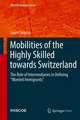 Mobilities of the Highly Skilled towards Switzerland: The Role of Intermediaries in Defining “Wanted Immigrants”