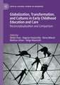 Globalization, Transformation, and Cultures in Early Childhood Education and Care: Reconceptualization and Comparison