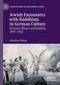 Jewish Encounters with Buddhism in German Culture: Between Moses and Buddha, 1890–1940