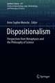 Dispositionalism: Perspectives from Metaphysics and the Philosophy of Science