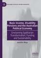 Basic Income, Disability Pensions and the Australian Political Economy: Envisioning Egalitarian Transformation, Funding and Sustainability