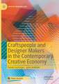 Craftspeople and Designer Makers in the Contemporary Creative Economy