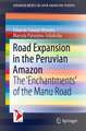 Road Expansion in the Peruvian Amazon: The 'Enchantments' of the Manu Road