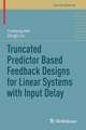 Truncated Predictor Based Feedback Designs for Linear Systems with Input Delay