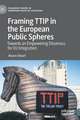 Framing TTIP in the European Public Spheres: Towards an Empowering Dissensus for EU Integration