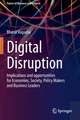 Digital Disruption: Implications and opportunities for Economies, Society, Policy Makers and Business Leaders