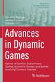 Advances in Dynamic Games: Games of Conflict, Evolutionary Games, Economic Games, and Games Involving Common Interest