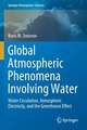 Global Atmospheric Phenomena Involving Water: Water Circulation, Atmospheric Electricity, and the Greenhouse Effect