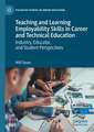 Teaching and Learning Employability Skills in Career and Technical Education: Industry, Educator, and Student Perspectives