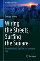 Wiring the Streets, Surfing the Square: Producing Public Space in the Mediated City