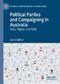 Political Parties and Campaigning in Australia: Data, Digital and Field