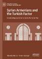 Syrian Armenians and the Turkish Factor: Kessab, Aleppo and Deir ez-Zor in the Syrian War