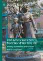 Irish American Fiction from World War II to JFK: Anxiety, Assimilation, and Activism