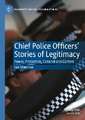 Chief Police Officers’ Stories of Legitimacy: Power, Protection, Consent and Control