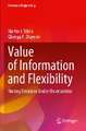 Value of Information and Flexibility: Making Decisions Under Uncertainties