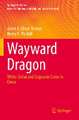 Wayward Dragon: White-Collar and Corporate Crime in China