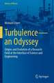 Turbulence—an Odyssey: Origins and Evolution of a Research Field at the Interface of Science and Engineering