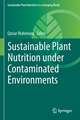 Sustainable Plant Nutrition under Contaminated Environments