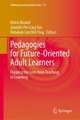 Pedagogies for Future-Oriented Adult Learners: Flipping the Lens from Teaching to Learning