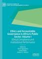 Ethics and Accountable Governance in Africa's Public Sector, Volume I: Ethical Compliance and Institutional Performance