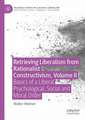 Retrieving Liberalism from Rationalist Constructivism, Volume II: Basics of a Liberal Psychological, Social and Moral Order