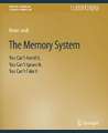 The Memory System: You Can't Avoid It, You Can't Ignore It, You Can't Fake It