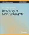 On the Design of Game-Playing Agents