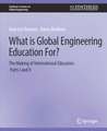 What is Global Engineering Education For? The Making of International Educators, Part I & II