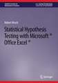 Statistical Hypothesis Testing with Microsoft ® Office Excel ®