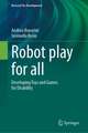 Robot Play for All: Developing Toys and Games for Disability