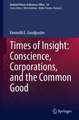 Times of Insight: Conscience, Corporations, and the Common Good