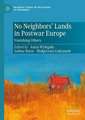 No Neighbors’ Lands in Postwar Europe: Vanishing Others