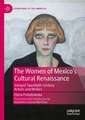 The Women of Mexico's Cultural Renaissance: Intrepid Post-Revolution Artists and Writers