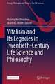 Vitalism and Its Legacy in Twentieth Century Life Sciences and Philosophy