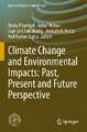 Climate Change and Environmental Impacts: Past, Present and Future Perspective