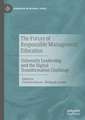 The Future of Responsible Management Education: University Leadership and the Digital Transformation Challenge